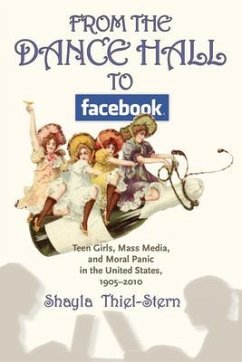 From the Dance Hall to Facebook: Teen Girls, Mass Media, and Moral Panic in the United States, 1905-2010 - Thiel-Stern, Shayla