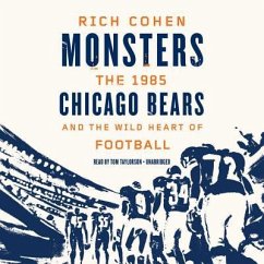 Monsters: The 1985 Chicago Bears and the Wild Heart of Football - Cohen, Rich