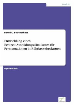 Entwicklung eines Echtzeit-Ausbildungs-Simulators für Fermentationen in Rührkesselreaktoren - Bodenschatz, Bernd C.