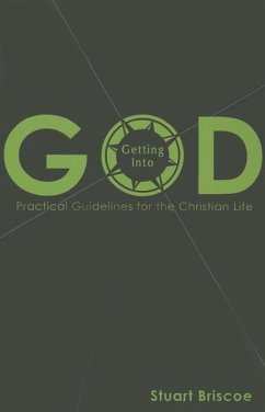 Getting Into God: Practical Guidelines for the Christian Life - Briscoe, Stuart