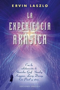 La Experiencia Akasica: La Ciencia y el Campo de Memoria Cosmica = The Akashic Experience - Laszlo, Ervin