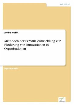 Methoden der Personalentwicklung zur Förderung von Innovationen in Organisationen - Wolff, Andrè
