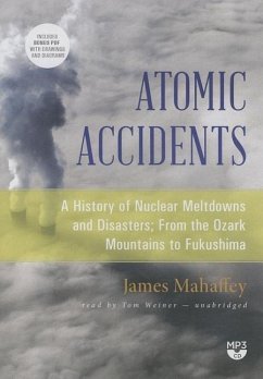 Atomic Accidents: A History of Nuclear Meltdowns and Disasters; From the Ozark Mountains to Fukushima - Mahaffey, James