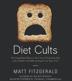 Diet Cults: The Surprising Fallacy at the Core of Nutrition Fads and a Guide to Healthy Eating for the Rest of Us - Fitzgerald, Matt