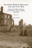 Southern Women Novelists and the Civil War: Trauma and Collective Memory in the American Literary Tradition Since 1861