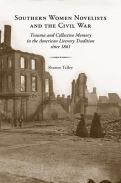 Southern Women Novelists and the Civil War: Trauma and Collective Memory in the American Literary Tradition Since 1861 - Talley, Sharon