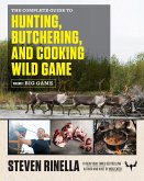 The Complete Guide to Hunting, Butchering, and Cooking Wild Game, Volume 1