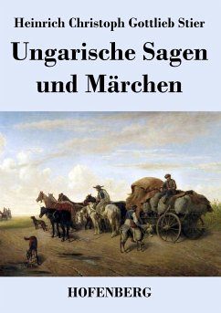 Ungarische Sagen und Märchen - Heinrich Christoph Gottlieb Stier