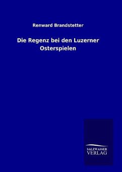 Die Regenz bei den Luzerner Osterspielen - Brandstetter, Renward