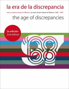 La Era de la Discrepancia/The Age Of Discrepancies: Arte y Cultura Visual en Mexico/Art And Visual Culture In Mexico 1968-1997