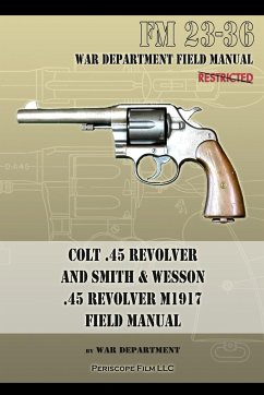 Colt .45 Revolver and Smith & Wesson .45 Revolver M1917 Field Manual - War Department