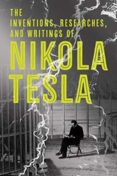 The Inventions, Researches and Writings of Nikola Tesla - Tesla, Nikola