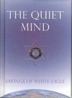 The Quiet Mind: Sayings of White Eagle - White Eagle