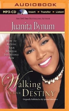 Walking in Your Destiny: How to Receive Your Spiritual Inheritance Now - Bynum, Juanita