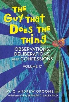 The Guy That Does the Thing - Observations, Deliberations, and Confessions Volume 17 - Groome, W. C. Andrew