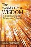 The World's Great Wisdom: Timeless Teachings from Religions and Philosophies