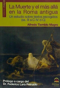 La muerte y el más allá en la Roma Antigua (ss. III a.C-IV d.C) : un estudio sobre textos escogidos - Tiemblo Magro, Alfredo