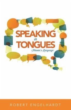 Speaking in Tongues: Heaven's Language - Engelhardt, Robert