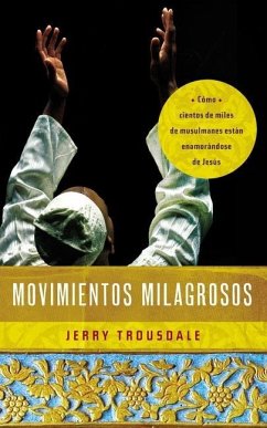 Movimientos Milagrosos: Como Cientos de Miles de Musulmanes Estan Enamorandose de Jesus = Miraculous Movements = Miraculous Movements - Trousdale, Jerry