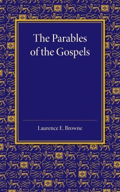 The Parables of the Gospels in the Light of Modern Criticism - Browne, Laurence E.