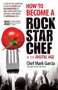 How to Become a Rock Star Chef in the Digital Age - Garcia, Mark