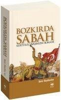 Bozkirda Sabah - Kurtulus Savasimizin Romani - Büyükarkin, Bekir