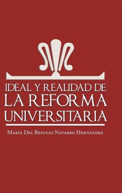 Ideal y Realidad de La Reforma Universitaria - Hernandez, Maria Del Refugio Navarro