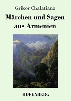 Märchen und Sagen aus Armenien - Chalatianz, Grikor