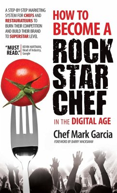 How to Become a Rock Star Chef in the Digital Age - Garcia, Mark