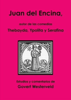 Juan del Encina, autor de las comedias Thebayda, Ypolita y Serafina - Westerveld, Govert