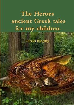 The heroes ancient Greek tales for my chkildren - Kingsley, Charles