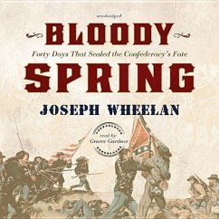 Bloody Spring: Forty Days That Sealed the Confederacy's Fate - Wheelan, Joseph