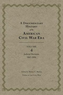 A Documentary History of the American Civil War Era: Judicial Decisions, 1867-1896 Volume 4