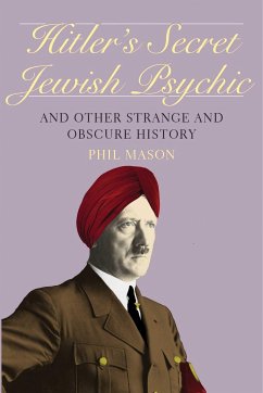 Hitler's Secret Jewish Psychic: And Other Strange and Obscure History - Mason, Phil