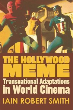 The Hollywood Meme: Transnational Adaptations in World Cinema - Smith, Iain Robert