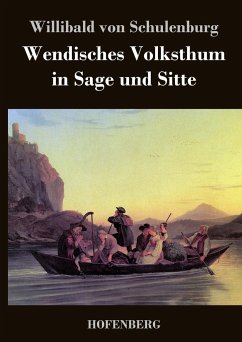 Wendisches Volksthum in Sage und Sitte - Willibald von Schulenburg