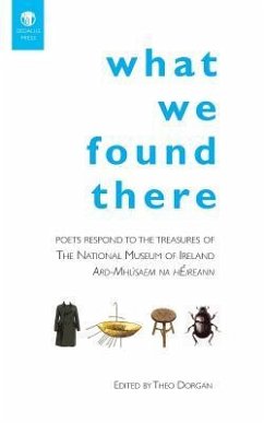 What We Found There: Poets Respond to the Teasures of the National Museum of Ireland