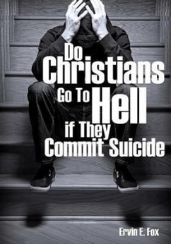 Do Christians Go to Hell If They Commit Suicide - Fox, Ervin E.