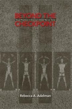 Beyond the Checkpoint: Visual Practices in America's Global War on Terror - Adelman, Rebecca A.