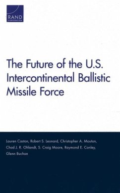 The Future of the U.S. Intercontinental Ballistic Missile Force - Caston, Lauren; Leonard, Robert S; Mouton, Christopher A