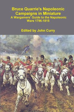 Bruce Quarrie's Napoleonic Campaigns in Miniature a Wargamers' Guide to the Napoleonic Wars 1796-1815 - Curry, John; Quarrie, Bruce