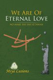 We Are of Eternal Love