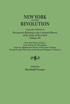 New York in the Revolution. Originally Published as Documents Relating to the Colonial History of the State of New York, Volume XV. New York State Arc