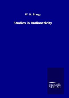 Studies in Radioactivity - Bragg, W. H.