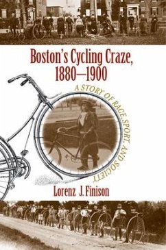 Boston's Cycling Craze, 1880-1900: A Story of Race, Sport, and Society - Finison, Lorenz J.