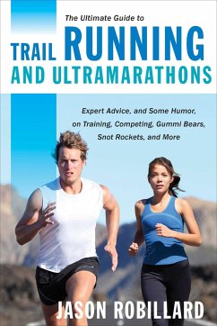 The Ultimate Guide to Trail Running and Ultramarathons - Robillard, Jason