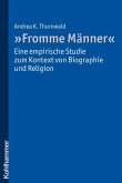 &quote;Fromme Männer&quote; - eine empirische Studie zum Kontext von Biographie und Religion (eBook, PDF)