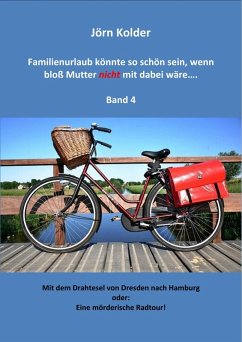 Familienurlaub könnte so schön sein, wenn bloß Mutter nicht mit dabei wäre ... Band 4 (eBook, ePUB) - Kolder, Jörn