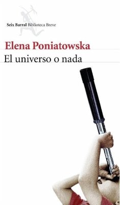 El universo o nada - Poniatowska, Elena