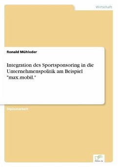 Integration des Sportsponsoring in die Unternehmenspolitik am Beispiel &quote;max.mobil.&quote;
